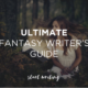 Sneak Peek of the Ultimate Fantasy Writer’s Guide